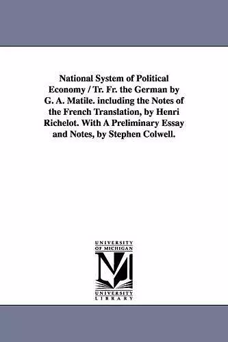 National System of Political Economy / Tr. Fr. the German by G. A. Matile. Including the Notes of the French Translation, by Henri Richelot. with a PR cover