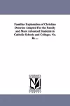 Familiar Explanation of Christian Doctrine Adapted for the Family and More Advanced Students in Catholic Schools and Colleges. No. III. ... cover