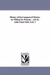 History of the Conquest of Mexico, by William H. Prescott ... Ed. by John Foster Kirk Avol. 1 cover