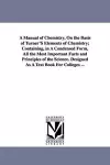 A Manual of Chemistry, On the Basis of Turner'S Elements of Chemistry; Containing, in A Condensed Form, All the Most Important Facts and Principles of the Science. Designed As A Text Book For Colleges ... cover