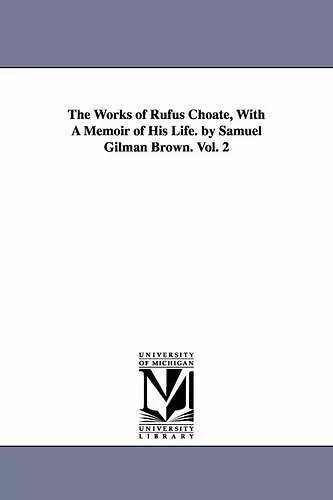 The Works of Rufus Choate, With A Memoir of His Life. by Samuel Gilman Brown. Vol. 2 cover