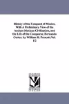 History of the Conquest of Mexico, With A Preliminary View of the Ancient Mexican Civilization, and the Life of the Conqueror, Hernando Cortez. by William H. Prescott.Vol. 1\2 cover