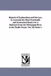 Reports of Explorations and Surveys, to Ascertain the Most Practicable and Economical Route for a Railroad from the Mississippi River to the Pacific O cover