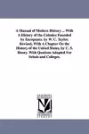 A Manual of Modern History ... with a History of the Colonies Founded by Europeans. by W. C. Taylor. Revised, with a Chapter on the History of the U cover