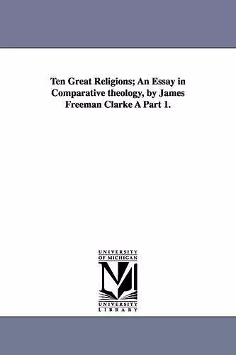 Ten Great Religions; An Essay in Comparative Theology, by James Freeman Clarke a Part 1. cover