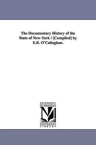 The Documentary History of the State of New-York / [Compiled] by E.B. O'Callaghan. cover