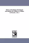 History of the Reign of Ferdinand and isabella, the Catholic. by William H. Prescott ...Vol. 1 cover