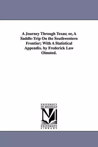 A Journey Through Texas; or, A Saddle-Trip On the Southwestern Frontier; With A Statistical Appendix. by Frederick Law Olmsted. cover