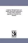 A Journey Through Texas; or, A Saddle-Trip On the Southwestern Frontier; With A Statistical Appendix. by Frederick Law Olmsted. cover