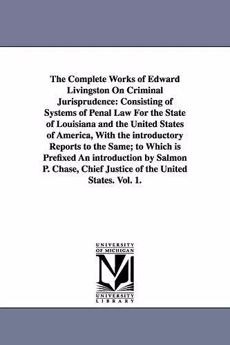 The Complete Works of Edward Livingston On Criminal Jurisprudence cover