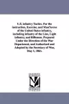 U.S. infantry Tactics. For the instruction, Exercise, and Man¿uvres of the United States infantry, including infantry of the Line, Light infantry, and Riflemen. Prepared Under the Direction of the War Department, and Authorized and Adopted by the Sec... cover