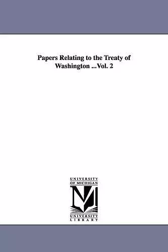 Papers Relating to the Treaty of Washington ...Vol. 2 cover