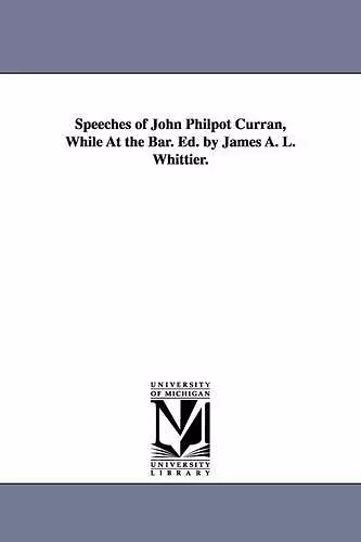 Speeches of John Philpot Curran, While At the Bar. Ed. by James A. L. Whittier. cover