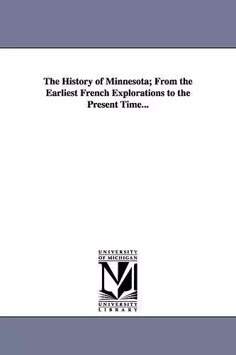 The History of Minnesota; From the Earliest French Explorations to the Present Time... cover