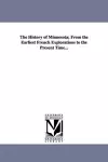 The History of Minnesota; From the Earliest French Explorations to the Present Time... cover