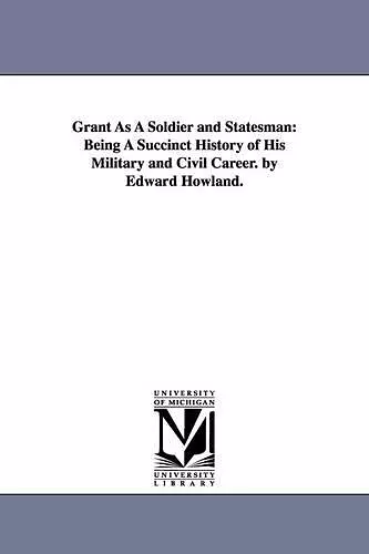 Grant As A Soldier and Statesman cover