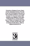 Chronicles of England, France, Spain, and the Adjoining Countries, From the Latter Part of the Reign of Edward Ii to the Coronation of Henri Iv. by Sir John Froissart. Tr. From the French, With Variations and Additions, From Many Celebrated Mss. by T... cover