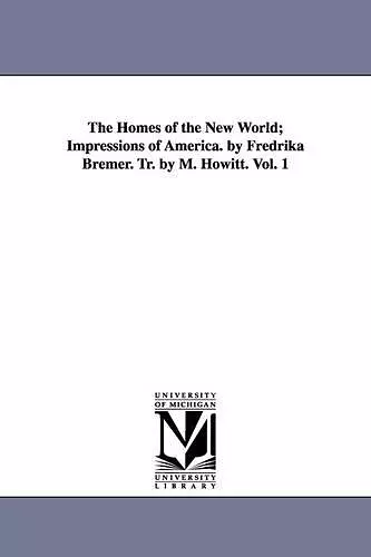 The Homes of the New World; Impressions of America. by Fredrika Bremer. Tr. by M. Howitt. Vol. 1 cover