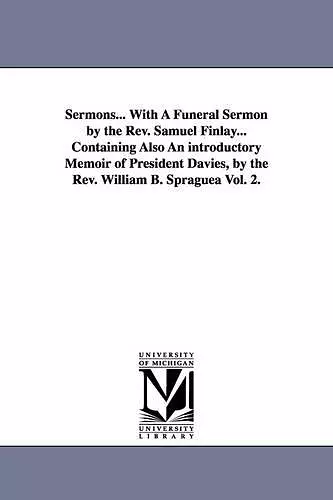 Sermons... With A Funeral Sermon by the Rev. Samuel Finlay... Containing Also An introductory Memoir of President Davies, by the Rev. William B. Spragueà Vol. 2. cover