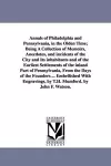 Annals of Philadelphia and Pennsylvania, in the Olden Time; Being A Collection of Memoirs, Anecdotes, and incidents of the City and Its inhabitants and of the Earliest Settlements of the inland Part of Pennsylvania, From the Days of the Founders ...... cover