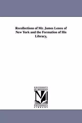 Recollections of Mr. James Lenox of New York and the Formation of His Library, cover