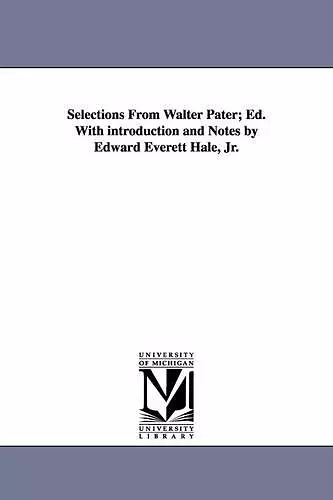 Selections from Walter Pater; Ed. with Introduction and Notes by Edward Everett Hale, Jr. cover