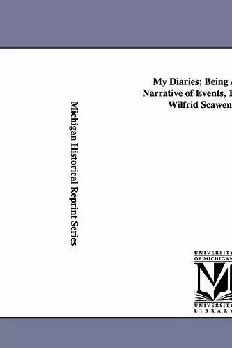 My Diaries; Being a Personal Narrative of Events, 1888-1914, by Wilfrid Scawen Blunt. cover