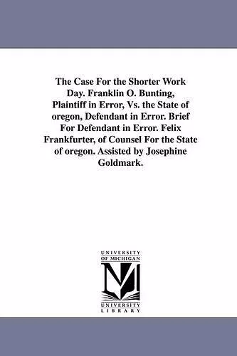 The Case for the Shorter Work Day. Franklin O. Bunting, Plaintiff in Error, vs. the State of Oregon, Defendant in Error. Brief for Defendant in Error. cover