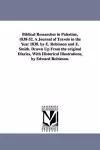 Biblical Researches in Palestine, 1838-52. A Journal of Travels in the Year 1838. by E. Robinson and E. Smith. Drawn Up From the original Diaries, With Historical Illustrations, by Edward Robinson. cover