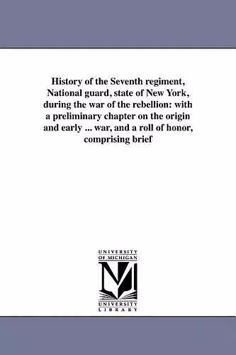 History of the Seventh Regiment, National Guard, State of New York, During the War of the Rebellion cover