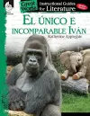 El unico e incomparable Ivan (The One and Only Ivan): An Instructional Guide for Literature cover