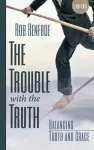 The Trouble with the Truth Leader Guide cover