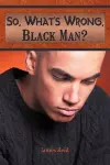 So, What's Wrong, Black Man? cover