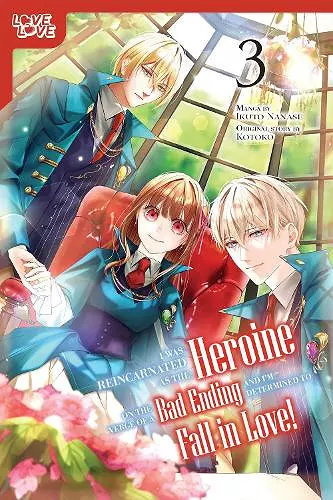 I Was Reincarnated as the Heroine on the Verge of a Bad Ending, and I'm Determined to Fall in Love!, Volume 3 cover