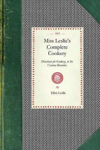 Miss Leslie's Complete Cookery cover