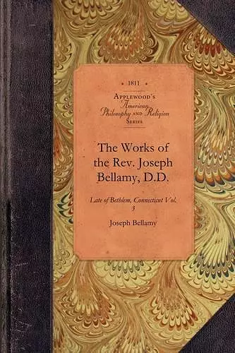 Works of REV Joseph Bellamy, D., Vol 3 cover