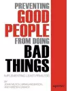 Preventing Good People From Doing Bad Things cover