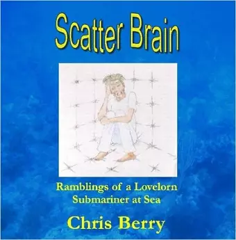 Scatter Brain - Ramblings of a Lovelorn Submariner at Sea cover