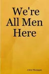 We're All Men Here cover