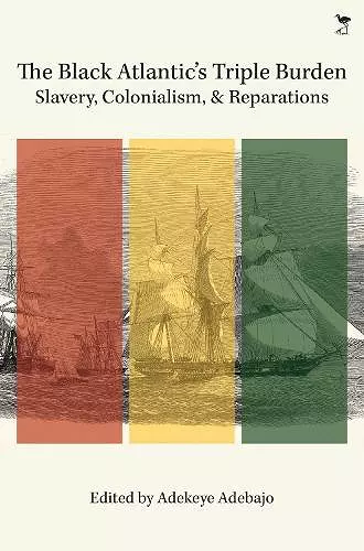 The Black Atlantic's Triple Burden: Slavery, Colonialism, and Reparations cover