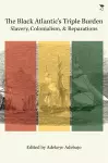 The Black Atlantic's Triple Burden: Slavery, Colonialism, and Reparations cover