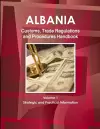 Albania Customs, Trade Regulations and Procedures Handbook Volume 1 Strategic and Practical Information cover