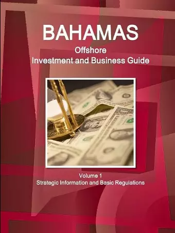 Bahamas Offshore Investment and Business Guide Volume 1 Strategic Information and Basic Regulations cover