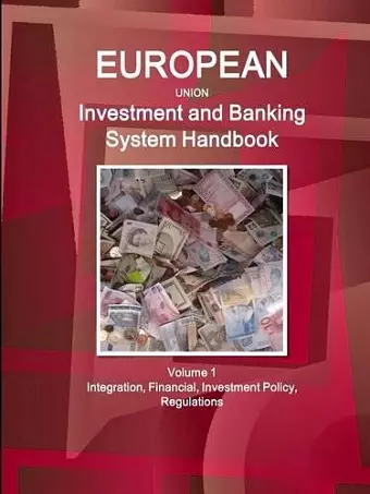 EU Investment and Banking System Handbook Volume 1 Integration, Financial, Investment Policy, Regulations cover