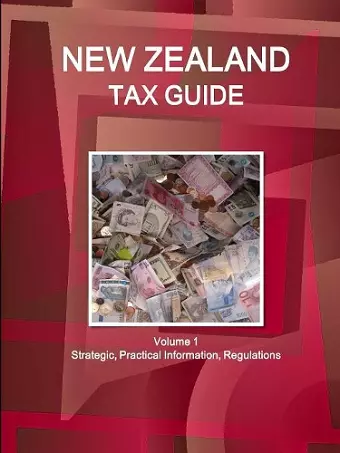 New Zealand Tax Guide Volume 1 Strategic, Practical Information, Regulations cover