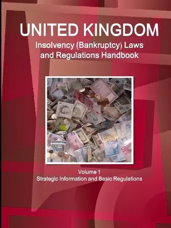 UK Insolvency (Bankruptcy) Laws and Regulations Handbook Volume 1 Strategic Information and Basic Regulations cover