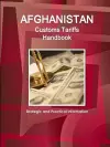 Afghanistan Customs Tariffs Handbook - Strategic and Practical Information cover