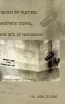 Repressive Regimes, Aesthetic States, and Arts of Resistance cover