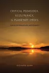 Critical Pedagogy, Ecoliteracy, and Planetary Crisis cover