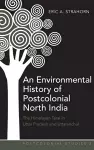 An Environmental History of Postcolonial North India cover